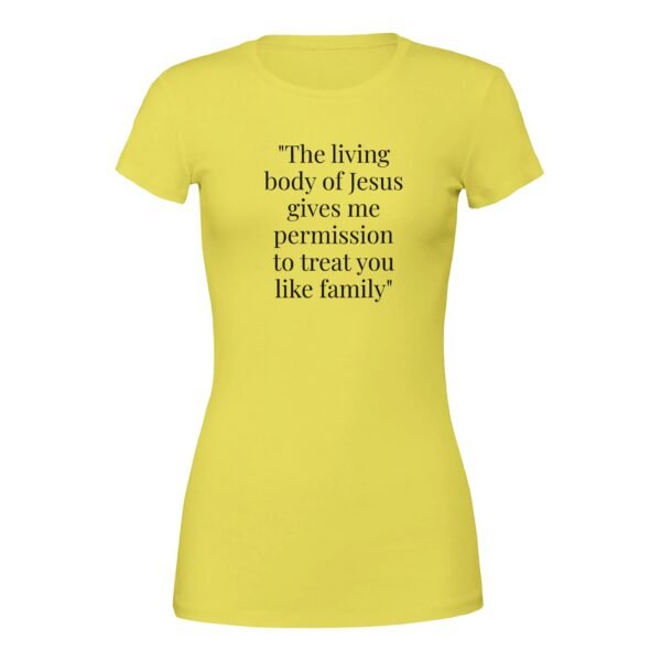 "The living body of Jesus gives me permission to treat you like family" in various colors